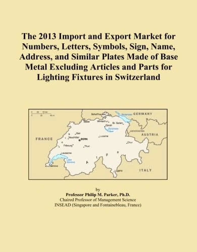 The 2013 Import and Export Market for Numbers, Letters, Symbols, Sign, Name, Address, and Similar Plates Made of Base Metal Excluding Articles and Parts for Lighting Fixtures in Switzerland