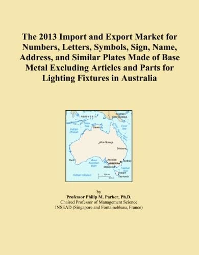The 2013 Import and Export Market for Numbers, Letters, Symbols, Sign, Name, Address, and Similar Plates Made of Base Metal Excluding Articles and Parts for Lighting Fixtures in Australia
