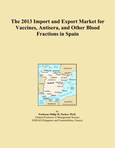 The 2013 Import and Export Market for Vaccines, Antisera, and Other Blood Fractions in Spain