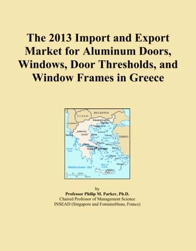The 2013 Import and Export Market for Aluminum Doors, Windows, Door Thresholds, and Window Frames in Greece