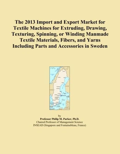 The 2013 Import and Export Market for Textile Machines for Extruding, Drawing, Texturing, Spinning, or Winding Manmade Textile Materials, Fibers, and Yarns Including Parts and Accessories in Sweden