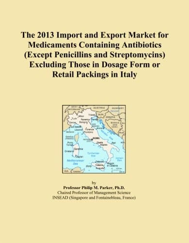 The 2013 Import and Export Market for Medicaments Containing Antibiotics (Except Penicillins and Streptomycins) Excluding Those in Dosage Form or Retail Packings in Italy