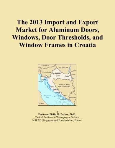 The 2013 Import and Export Market for Aluminum Doors, Windows, Door Thresholds, and Window Frames in Croatia