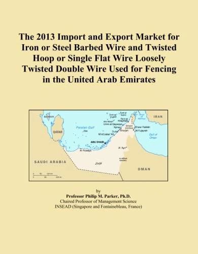 The 2013 Import and Export Market for Iron or Steel Barbed Wire and Twisted Hoop or Single Flat Wire Loosely Twisted Double Wire Used for Fencing in the United Arab Emirates