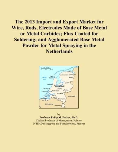 The 2013 Import and Export Market for Wire, Rods, Electrodes Made of Base Metal or Metal Carbides; Flux Coated for Soldering; and Agglomerated Base Metal Powder for Metal Spraying in the Netherlands