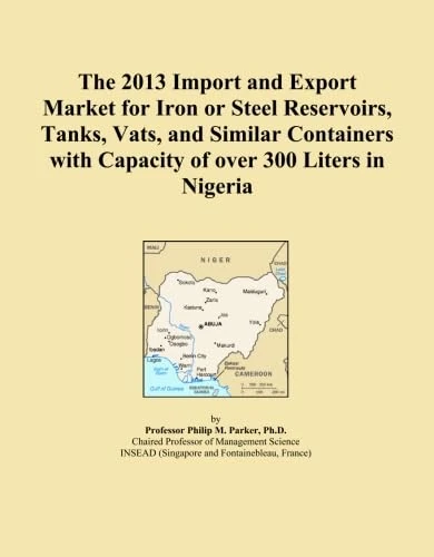The 2013 Import and Export Market for Iron or Steel Reservoirs, Tanks, Vats, and Similar Containers with Capacity of over 300 Liters in Nigeria