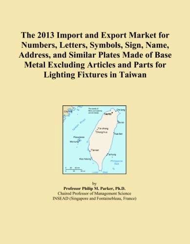 The 2013 Import and Export Market for Numbers, Letters, Symbols, Sign, Name, Address, and Similar Plates Made of Base Metal Excluding Articles and Parts for Lighting Fixtures in Taiwan