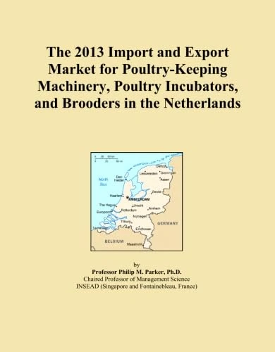 The 2013 Import and Export Market for Poultry-Keeping Machinery, Poultry Incubators, and Brooders in the Netherlands