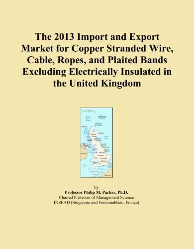The 2013 Import and Export Market for Copper Stranded Wire, Cable, Ropes, and Plaited Bands Excluding Electrically Insulated in the United Kingdom