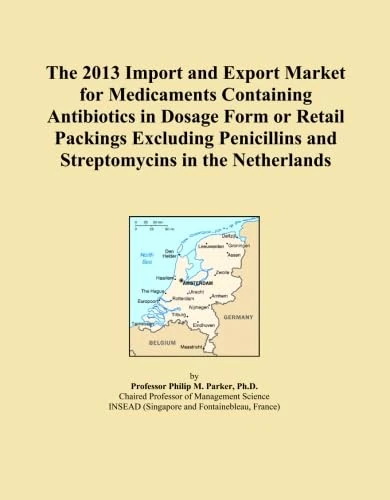 The 2013 Import and Export Market for Medicaments Containing Antibiotics in Dosage Form or Retail Packings Excluding Penicillins and Streptomycins in the Netherlands