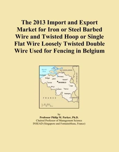The 2013 Import and Export Market for Iron or Steel Barbed Wire and Twisted Hoop or Single Flat Wire Loosely Twisted Double Wire Used for Fencing in Belgium