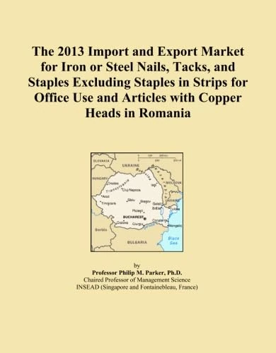 The 2013 Import and Export Market for Iron or Steel Nails, Tacks, and Staples Excluding Staples in Strips for Office Use and Articles with Copper Heads in Romania