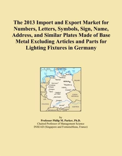 The 2013 Import and Export Market for Numbers, Letters, Symbols, Sign, Name, Address, and Similar Plates Made of Base Metal Excluding Articles and Parts for Lighting Fixtures in Germany