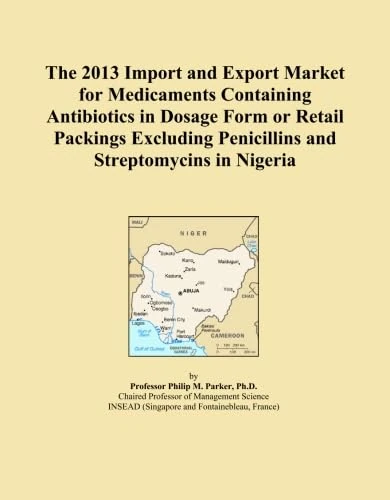 The 2013 Import and Export Market for Medicaments Containing Antibiotics in Dosage Form or Retail Packings Excluding Penicillins and Streptomycins in Nigeria