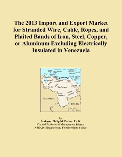 The 2013 Import and Export Market for Stranded Wire, Cable, Ropes, and Plaited Bands of Iron, Steel, Copper, or Aluminum Excluding Electrically Insulated in Venezuela