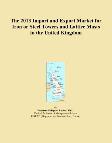The 2013 Import and Export Market for Iron or Steel Towers and Lattice Masts in the United Kingdom