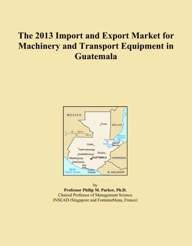The 2013 Import and Export Market for Machinery and Transport Equipment in Guatemala