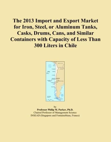 The 2013 Import and Export Market for Iron, Steel, or Aluminum Tanks, Casks, Drums, Cans, and Similar Containers with Capacity of Less Than 300 Liters in Chile