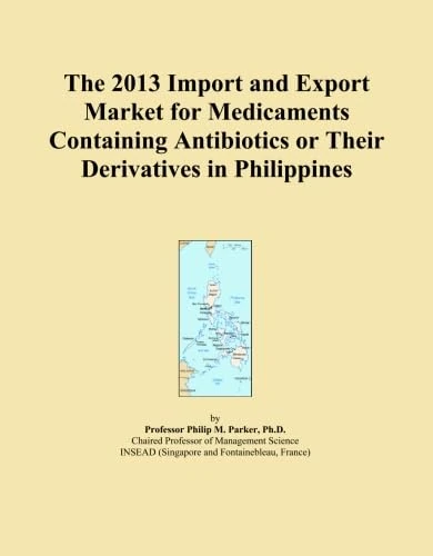 The 2013 Import and Export Market for Medicaments Containing Antibiotics or Their Derivatives in Philippines