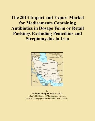 The 2013 Import and Export Market for Medicaments Containing Antibiotics in Dosage Form or Retail Packings Excluding Penicillins and Streptomycins in Iran