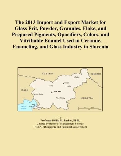 The 2013 Import and Export Market for Glass Frit, Powder, Granules, Flake, and Prepared Pigments, Opacifiers, Colors, and Vitrifiable Enamel Used in Ceramic, Enameling, and Glass Industry in Slovenia