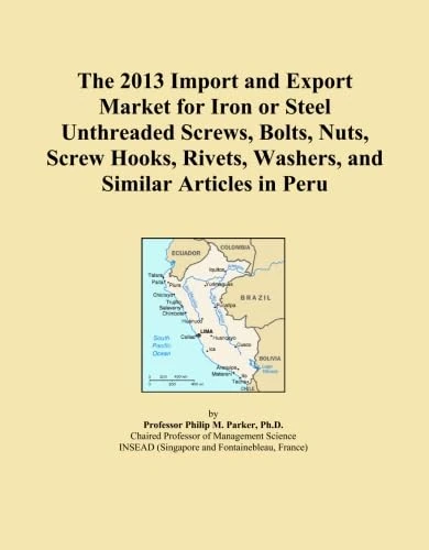 The 2013 Import and Export Market for Iron or Steel Unthreaded Screws, Bolts, Nuts, Screw Hooks, Rivets, Washers, and Similar Articles in Peru