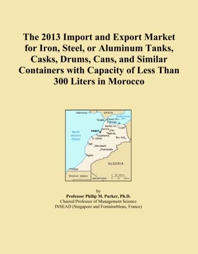 The 2013 Import and Export Market for Iron, Steel, or Aluminum Tanks, Casks, Drums, Cans, and Similar Containers with Capacity of Less Than 300 Liters in Morocco