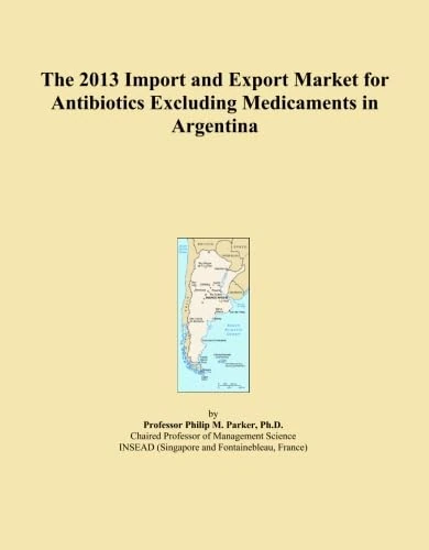 The 2013 Import and Export Market for Antibiotics Excluding Medicaments in Argentina
