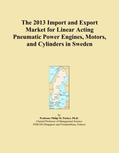 The 2013 Import and Export Market for Linear Acting Pneumatic Power Engines, Motors, and Cylinders in Sweden