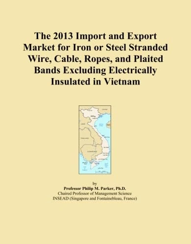 The 2013 Import and Export Market for Iron or Steel Stranded Wire, Cable, Ropes, and Plaited Bands Excluding Electrically Insulated in Vietnam