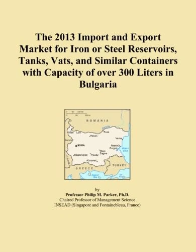 The 2013 Import and Export Market for Iron or Steel Reservoirs, Tanks, Vats, and Similar Containers with Capacity of over 300 Liters in Bulgaria