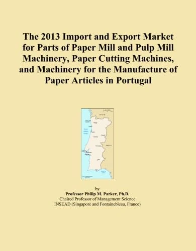 The 2013 Import and Export Market for Parts of Paper Mill and Pulp Mill Machinery, Paper Cutting Machines, and Machinery for the Manufacture of Paper Articles in Portugal