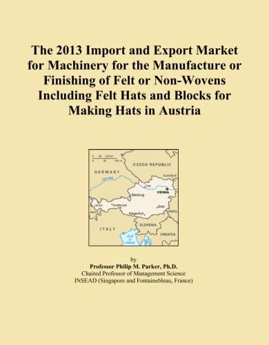 The 2013 Import and Export Market for Machinery for the Manufacture or Finishing of Felt or Non-Wovens Including Felt Hats and Blocks for Making Hats in Austria