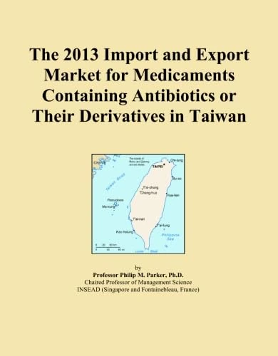The 2013 Import and Export Market for Medicaments Containing Antibiotics or Their Derivatives in Taiwan