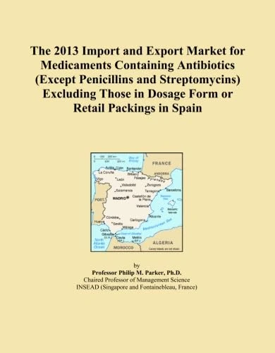 The 2013 Import and Export Market for Medicaments Containing Antibiotics (Except Penicillins and Streptomycins) Excluding Those in Dosage Form or Retail Packings in Spain