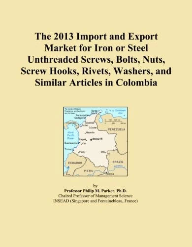 The 2013 Import and Export Market for Iron or Steel Unthreaded Screws, Bolts, Nuts, Screw Hooks, Rivets, Washers, and Similar Articles in Colombia