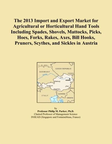 The 2013 Import and Export Market for Agricultural or Horticultural Hand Tools Including Spades, Shovels, Mattocks, Picks, Hoes, Forks, Rakes, Axes, ... Pruners, Scythes, and Sickles in Austria