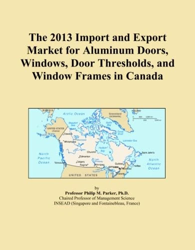 The 2013 Import and Export Market for Aluminum Doors, Windows, Door Thresholds, and Window Frames in Canada