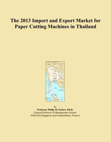 The 2013 Import and Export Market for Paper Cutting Machines in Thailand