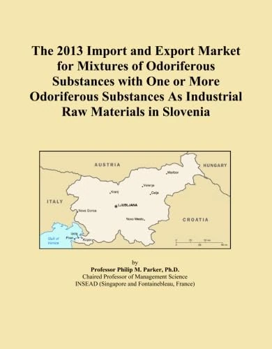 The 2013 Import and Export Market for Mixtures of Odoriferous Substances with One or More Odoriferous Substances As Industrial Raw Materials in Slovenia