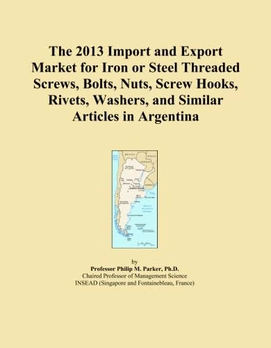 The 2013 Import and Export Market for Iron or Steel Threaded Screws, Bolts, Nuts, Screw Hooks, Rivets, Washers, and Similar Articles in Argentina