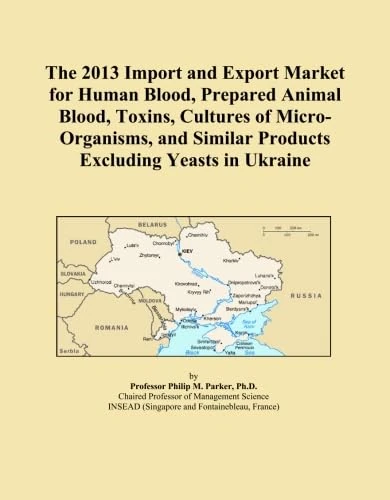 The 2013 Import and Export Market for Human Blood, Prepared Animal Blood, Toxins, Cultures of Micro-Organisms, and Similar Products Excluding Yeasts in Ukraine