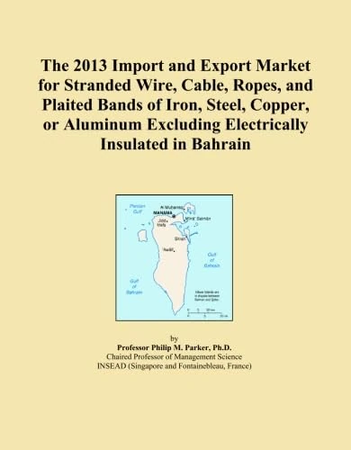 The 2013 Import and Export Market for Stranded Wire, Cable, Ropes, and Plaited Bands of Iron, Steel, Copper, or Aluminum Excluding Electrically Insulated in Bahrain
