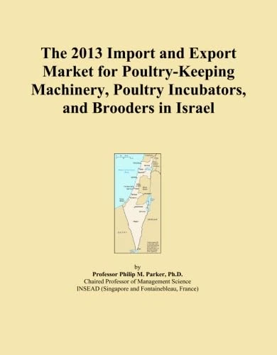 The 2013 Import and Export Market for Poultry-Keeping Machinery, Poultry Incubators, and Brooders in Israel