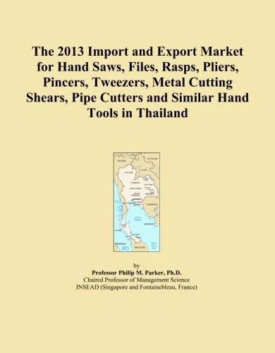 The 2013 Import and Export Market for Hand Saws, Files, Rasps, Pliers, Pincers, Tweezers, Metal Cutting Shears, Pipe Cutters and Similar Hand Tools in Thailand
