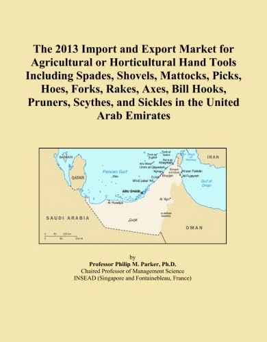 The 2013 Import and Export Market for Agricultural or Horticultural Hand Tools Including Spades, Shovels, Mattocks, Picks, Hoes, Forks, Rakes, Axes, ... and Sickles in the United Arab Emirates