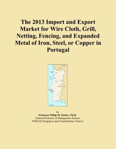 The 2013 Import and Export Market for Wire Cloth, Grill, Netting, Fencing, and Expanded Metal of Iron, Steel, or Copper in Portugal