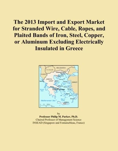 The 2013 Import and Export Market for Stranded Wire, Cable, Ropes, and Plaited Bands of Iron, Steel, Copper, or Aluminum Excluding Electrically Insulated in Greece