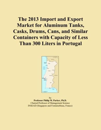 The 2013 Import and Export Market for Aluminum Tanks, Casks, Drums, Cans, and Similar Containers with Capacity of Less Than 300 Liters in Portugal