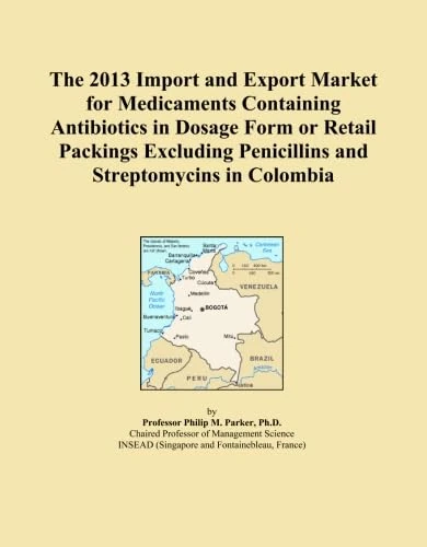 The 2013 Import and Export Market for Medicaments Containing Antibiotics in Dosage Form or Retail Packings Excluding Penicillins and Streptomycins in Colombia